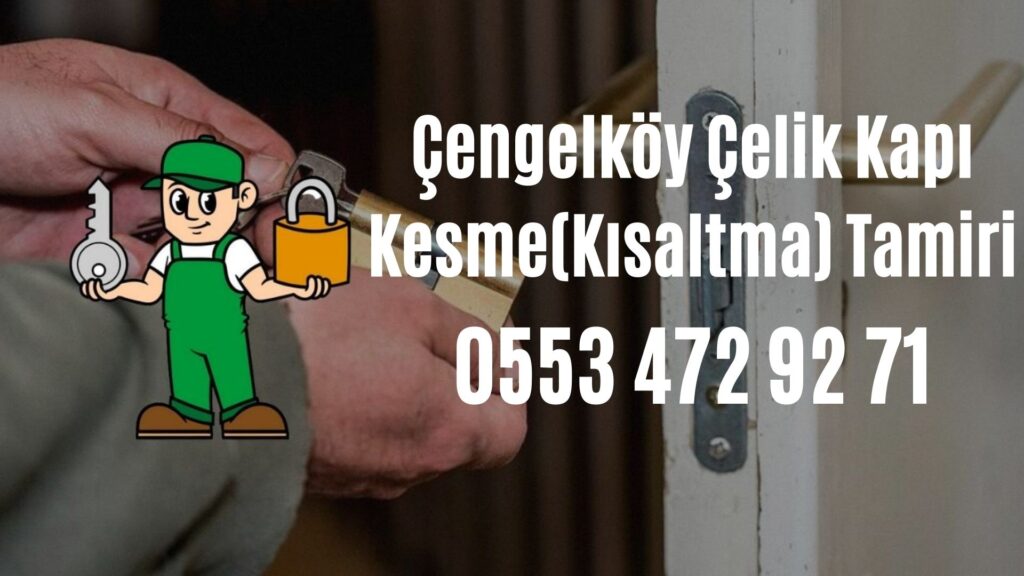 Çengelköy Çelik Kapı Kesme(Kısaltma) Tamiri